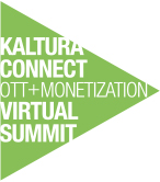 KALTURA CONNECT OTT + MONETIZATION VIRTUAL SUMMITS